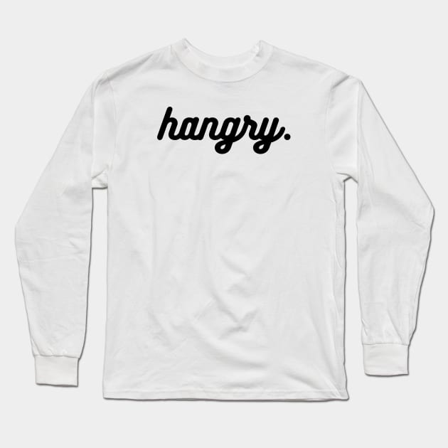 Hangry, Hangry Design, Hungry and Food, Funny Quote for Women, Trending, Foodie Food, I'm Hungry Long Sleeve T-Shirt by TTWW Studios